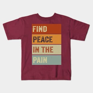 Find Peace In The Pain Kids T-Shirt